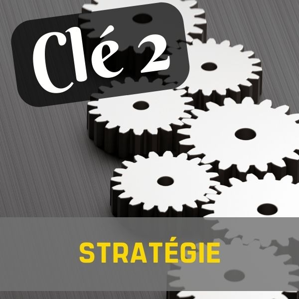 CLÉ 2 : stratégie