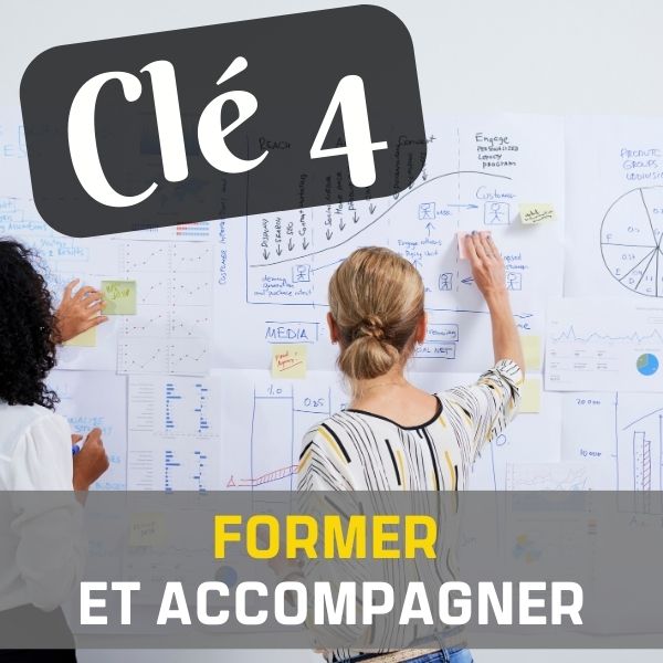 CLÉ 4 : FORMER ET ACCOMPAGNER