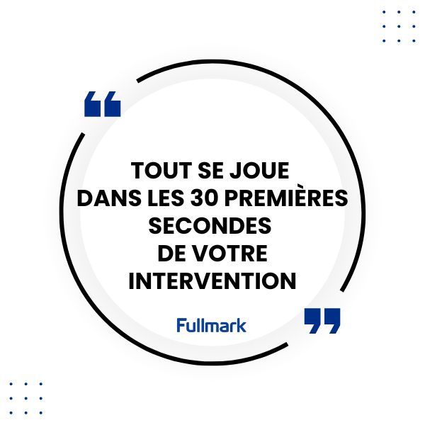 tout se joue dans les 30 premières secondes de votre intervention