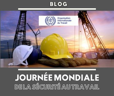 Journée mondiale de la sécurité et de la santé au travail 28 avril 2023